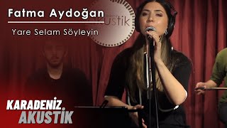 Fatma Aydoğan - Yare Selam Söyleyin #KaradenizAkustik Resimi