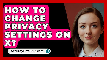 How To Change Privacy Settings On X? - SecurityFirstCorp.com