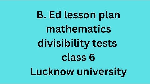 divisibility test mathematics lesson plan b.ed