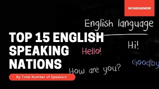 Top 15 English Speaking Nations by Total Number of Speakers