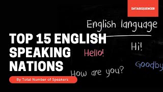 Top 15 English Speaking Nations by Total Number of Speakers by Datasequencer 706 views 3 years ago 4 minutes, 25 seconds