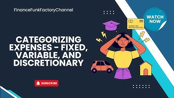 4. Categorizing Expenses - Fixed, Variable, and Discretionary