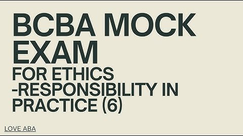 BCBA exam BACB ethics code  Section 2 Responsibility in Practice(6) w Mock exam