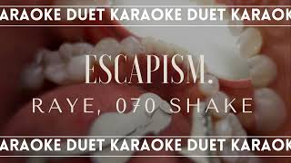 Karaoke Duet Escapism - Raye Feat. 070 Shake