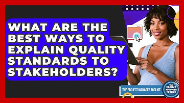 What Are The Best Ways To Explain Quality Standards To Stakeholders? - The Project Manager Toolkit