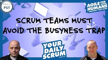 YDS: Scrum Teams Must Avoid the Busyness Trap