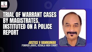 Trial of Warrant Cases by Magistrates, instituted on a Police Report: Justice V. Ramkumar