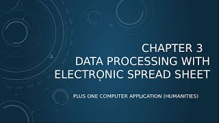 Plus One Computer Application Humanities Chap 3 -Part 1. Data Processing with Electronic Spreadsheet