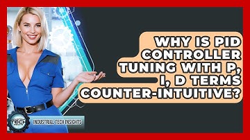 Why Is PID Controller Tuning With P, I, D Terms Counter-intuitive? - Industrial Tech Insights