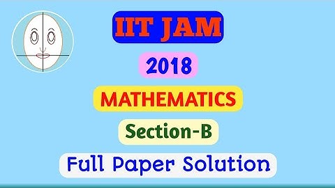 IIT JAM 2018 | Mathematics | Section-B | Full Paper Solution