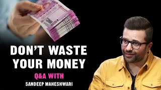 Don't Waste Your Money - Q&A #6 With Sandeep Maheshwari