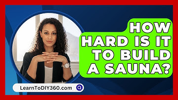 How Hard Is It to Build a Sauna? - LearnToDIY360.com