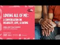 LOVING ALL OF ME: A CONVERSATION ON DISABILITY, LOVE &amp; DATING