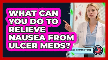 What Can You Do To Relieve Nausea From Ulcer Meds? - Ulcer Support Network
