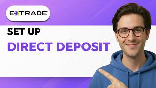 How to Set Up Direct Deposit on E*TRADE [2026 Full Guide]
