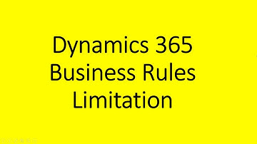 Dynamics 365 Business Rules Limitation