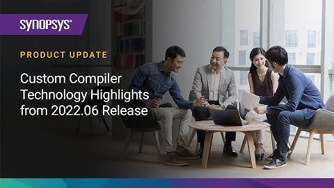 Custom Compiler Technology Highlights from 2022.06 Release | Synopsys