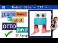 ✅🤖 ¿Cómo HACER un ROBOT OttoDIY? (How to assembly your own OttoDIY ROBOT)  ► PASO a PASO (1a Parte)