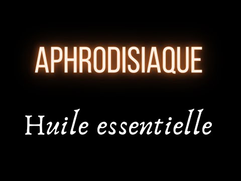 Vidéo: 15 Huiles Essentielles Aphrodisiaques Et Comment Les Utiliser Pour Créer L'ambiance