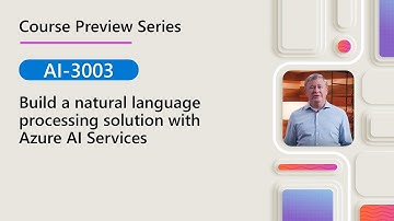 Course Preview | AI-3003 | Build a natural language processing solution with Azure AI Services