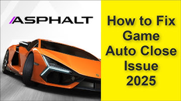 How to Fix Asphalt Legends Unite Game Auto Close Issue 2025