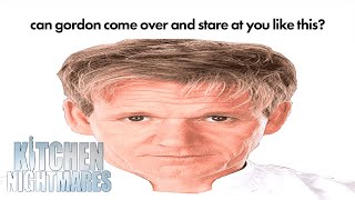 can gordon come over and stare at you like this? | Kitchen Nightmares | Gordon Ramsay