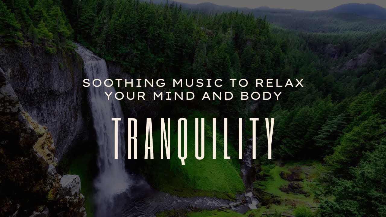 Tranquility Soothing Music to Relax Your Mind and Body YouTube