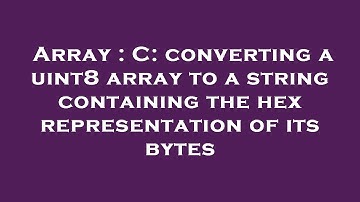 Array : C: converting a uint8 array to a string containing the hex representation of its bytes