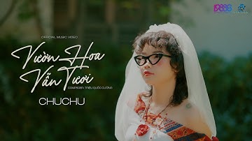 VƯỜN HOA VẪN TƯƠI - CHUCHU | OFFICIAL VIDEO
