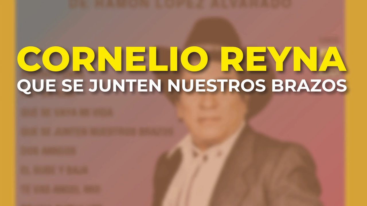 Cornelio Reyna Que Se Junten Nuestros Brazos (Audio Oficial) YouTube