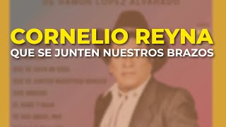 Cornelio Reyna - Que Se Junten Nuestros Brazos (Audio Oficial)