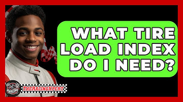 What Tire Load Index Do I Need? - The Racing Xpert