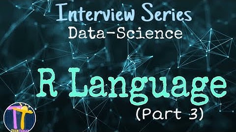 R Language - Part 3- Data Science Technical Interview Questions - Real Time  - TechTablet