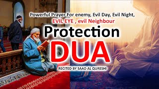 Protection Dua Against Evil Eye, Evil Day & Night, Evil Moment, Evil companion and evil neighbor!