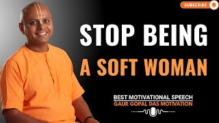 Stop Being a Soft Woman | GAUR GOPAL DAS LIFE CHANGING MESSAGE FOR EVERYONE. screenshot 1