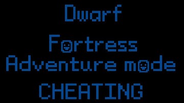 [OLD] Dwarf Fortress Hax Tutorial - How to cheat in Adventure Mode! [OLD] #roguelike #roguelite