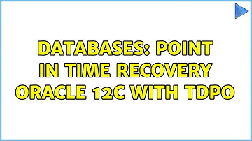 Databases: Point in time recovery Oracle 12c with TDPO