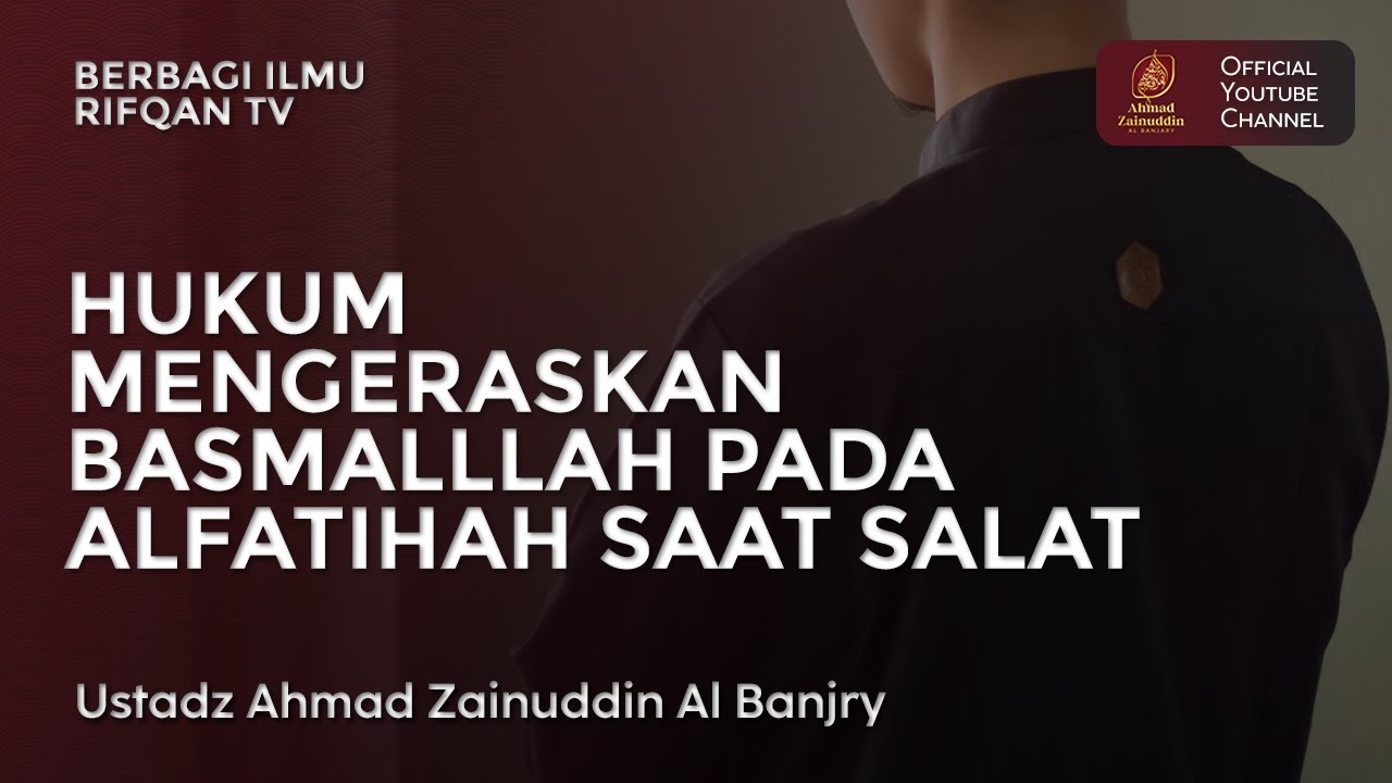 Hukum Mengeraskan Basmalllah Pada Alfatihah Saat Salat - Ustaz Ahmad Zainuddin Al Banjary