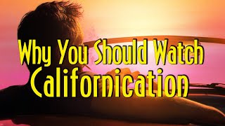 Why You Should Watch Californication