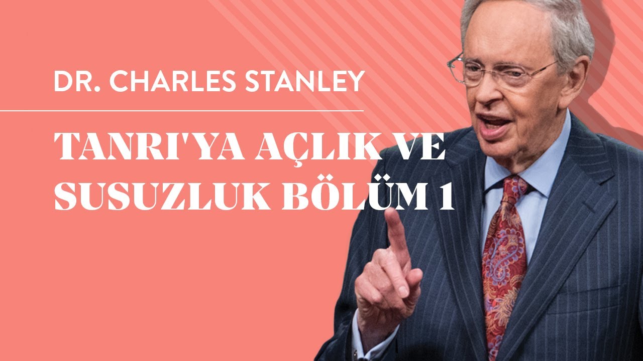 Tanrı'ya Açlık ve Susuzluk Bölüm 1 - Dr.Charles Stanley