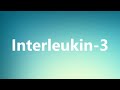 Interleukin-3 - Medical Definition and Pronunciation