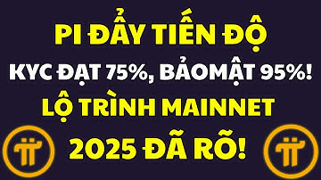 BƯỚC NGOẶT LỚN:KYC ĐẠT 75%, BẢO MẬT 95%! LỘ TRÌNH MAINNET 2025 ĐÃ RÕ! |PI NETWORK MỚI NHẤT