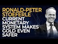 Ronald-Peter Stöeferle: Current Monetary System Makes Gold even Safer