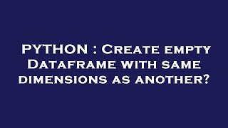 PYTHON : Create empty Dataframe with same dimensions as another?