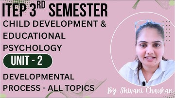 UNIT - 2 | DEVELOPMENTAL PROCESS | ALL TOPIC IN ONE VIDEO | ITEP 3rd SEMESTER | #itep2024