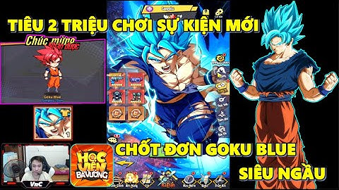Học Viện Bá Vương - Tiêu 2 Triệu Chơi Sự Kiện Mới Lấy Skin Goku Blue Vừa Đẹp Lại Chất Chơi Người Dơi
