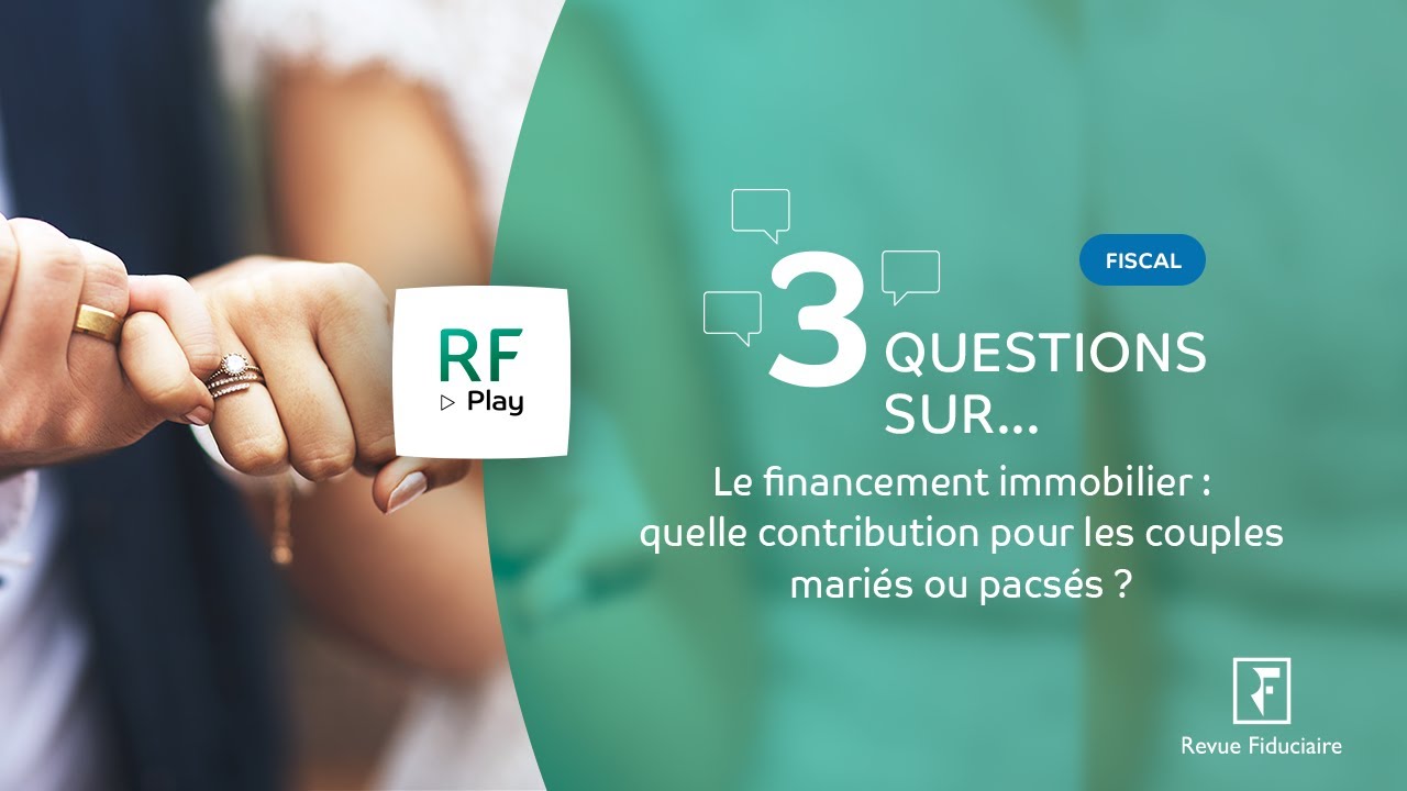 3 Questions sur le financement immobilier : quelle contribution pour les couples mariés ou pacsés ?