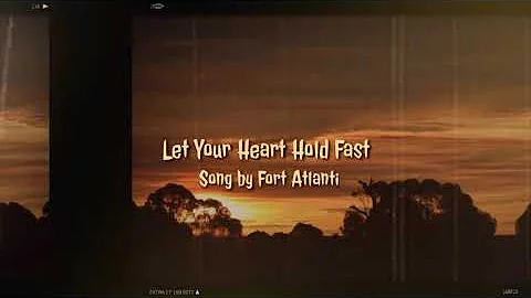 Let Your Heart Hold Fast (Lyric video)  Song by Fort Atlantic