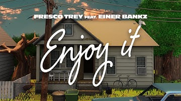 Fresco Trey - Enjoy It (feat. Einer Bankz) [Official Lyric Video]
