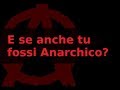 E se anche tu fossi Anarchico?